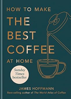 How to Make the Best Coffee at Home book by James Hoffmann coffee lover gift guide recommendation